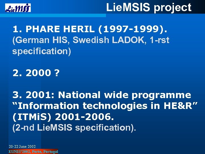 Lie. MSIS project 1. PHARE HERIL (1997 -1999). (German HIS, Swedish LADOK, 1 -rst