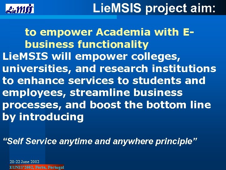 Lie. MSIS project aim: to empower Academia with Ebusiness functionality Lie. MSIS will empower