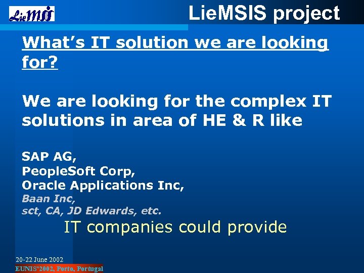 Lie. MSIS project What’s IT solution we are looking for? We are looking for