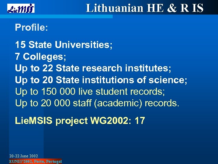 Lithuanian HE & R IS Profile: 15 State Universities; 7 Colleges; Up to 22