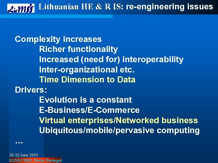 Lithuanian HE & R IS: re-engineering issues Complexity increases Richer functionality Increased (need for)