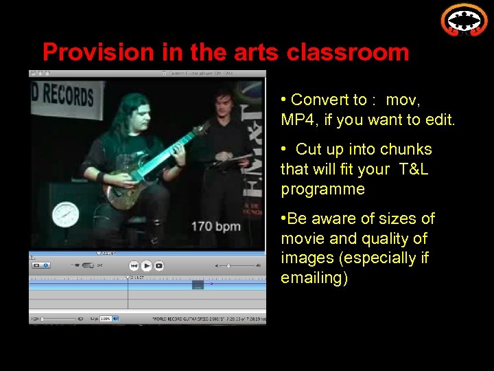 Provision in the arts classroom • Convert to : mov, MP 4, if you