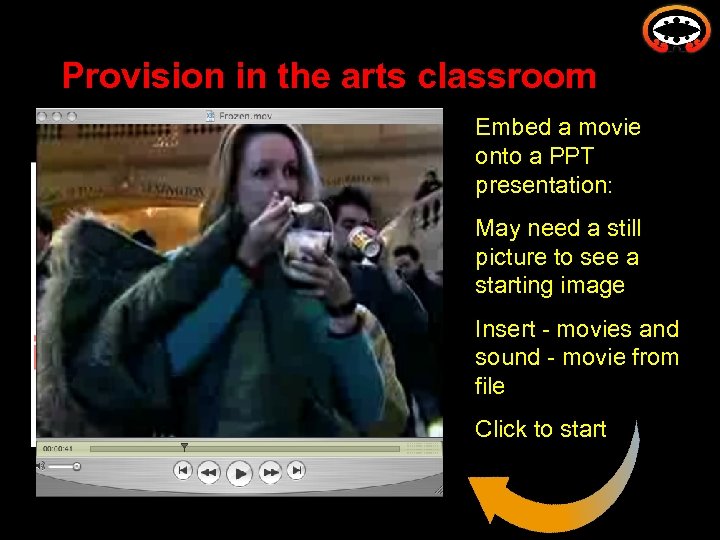 Provision in the arts classroom Embed a movie onto a PPT presentation: May need