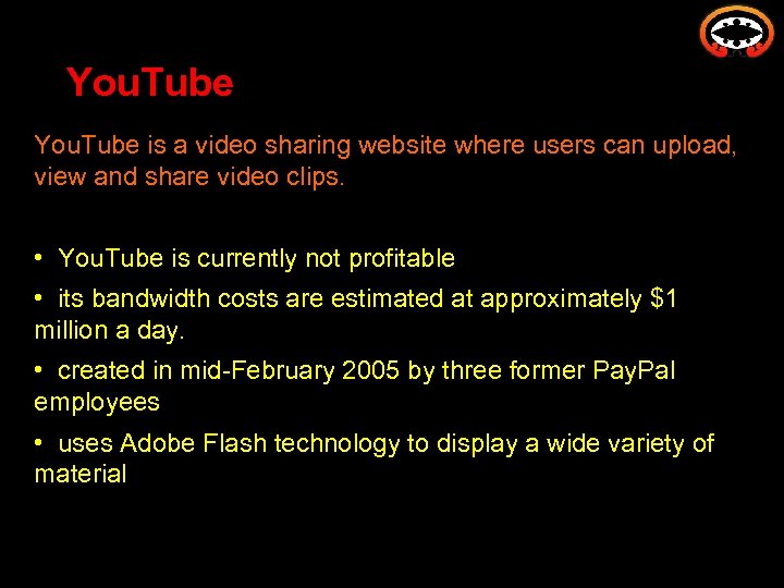 You. Tube is a video sharing website where users can upload, view and share