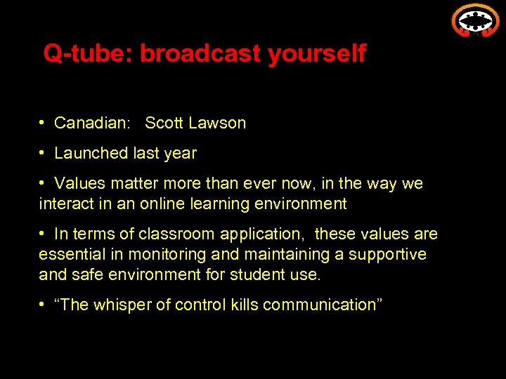 Q-tube: broadcast yourself • Canadian: Scott Lawson • Launched last year • Values matter