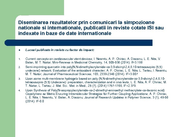 Diseminarea rezultatelor prin comunicari la simpozioane nationale si internationale, publicatii in reviste cotate ISI