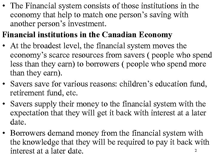  • The Financial system consists of those institutions in the economy that help
