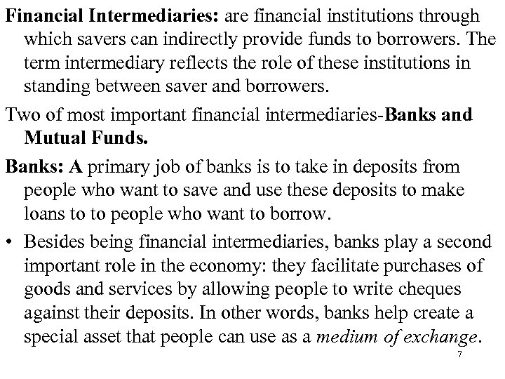 Financial Intermediaries: are financial institutions through which savers can indirectly provide funds to borrowers.