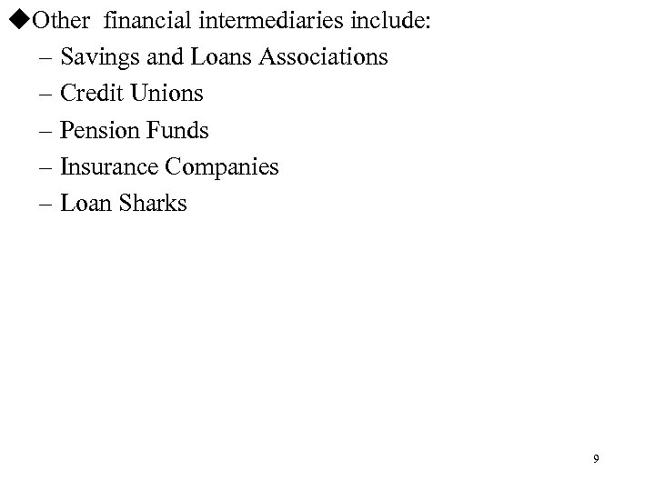u. Other financial intermediaries include: – Savings and Loans Associations – Credit Unions –
