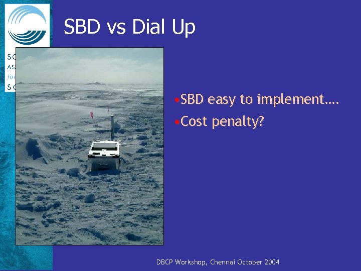 SBD vs Dial Up • SBD easy to implement…. • Cost penalty? DBCP Workshop,