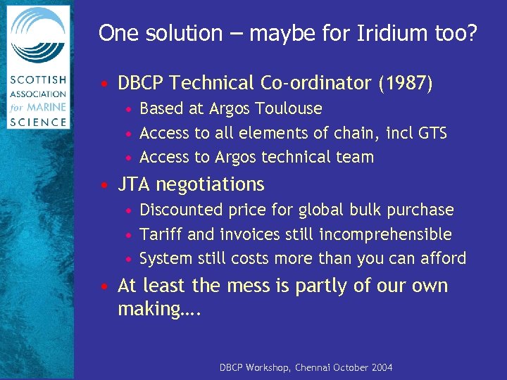 One solution – maybe for Iridium too? • DBCP Technical Co-ordinator (1987) • Based