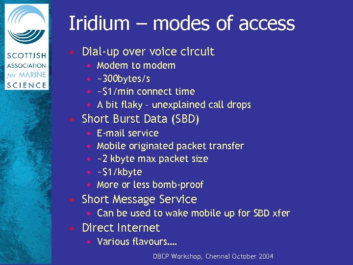 Iridium – modes of access • Dial-up over voice circuit • • Modem to