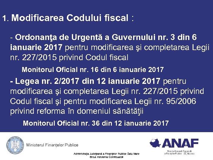  1. Modificarea Codului fiscal : - Ordonanţa de Urgentă a Guvernului nr. 3