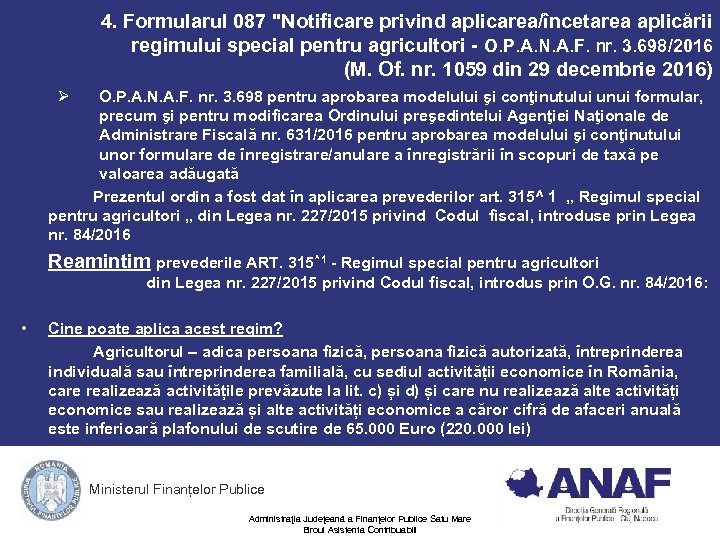 4. Formularul 087 "Notificare privind aplicarea/încetarea aplicării regimului special pentru agricultori - O. P.