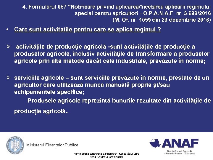 4. Formularul 087 "Notificare privind aplicarea/încetarea aplicării regimului special pentru agricultori - O. P.