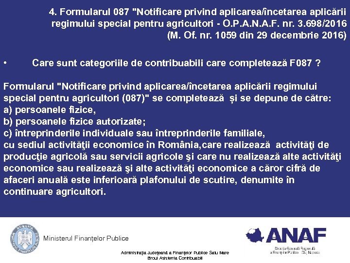 4. Formularul 087 "Notificare privind aplicarea/încetarea aplicării regimului special pentru agricultori - O. P.