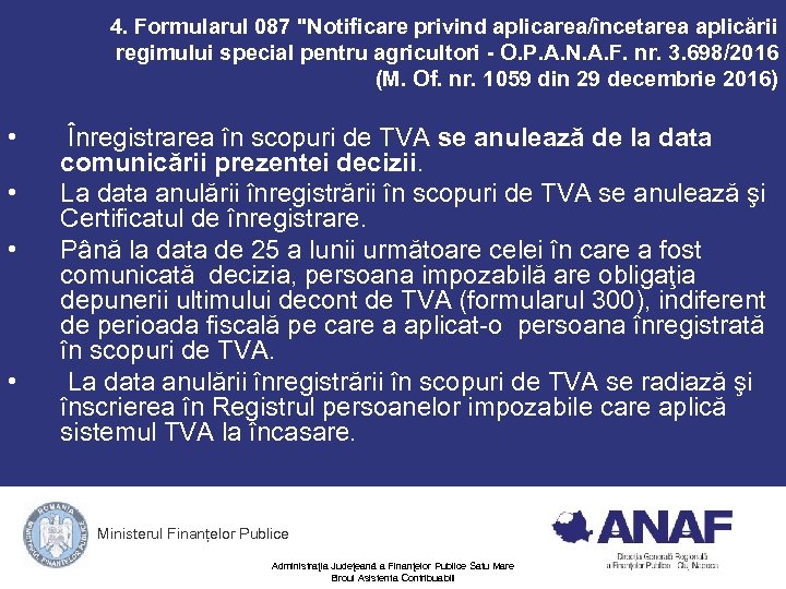 4. Formularul 087 "Notificare privind aplicarea/încetarea aplicării regimului special pentru agricultori - O. P.