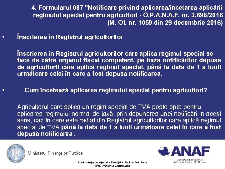 4. Formularul 087 "Notificare privind aplicarea/încetarea aplicării regimului special pentru agricultori - O. P.