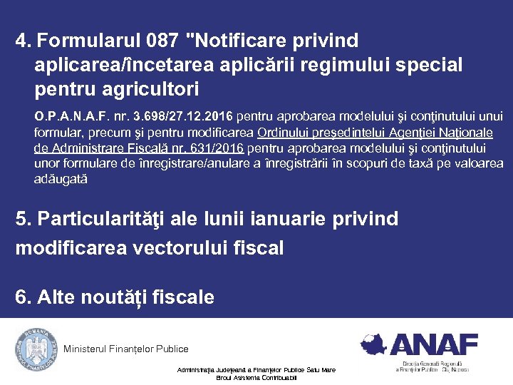 4. Formularul 087 "Notificare privind aplicarea/încetarea aplicării regimului special pentru agricultori O. P. A.