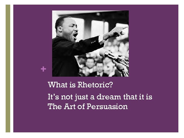 + What is Rhetoric? It’s not just a dream that it is The Art