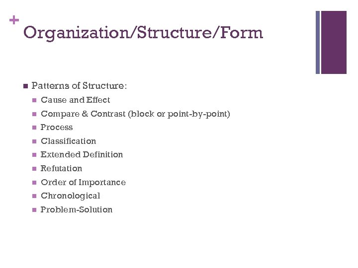 + Organization/Structure/Form n Patterns of Structure: n Cause and Effect n Compare & Contrast