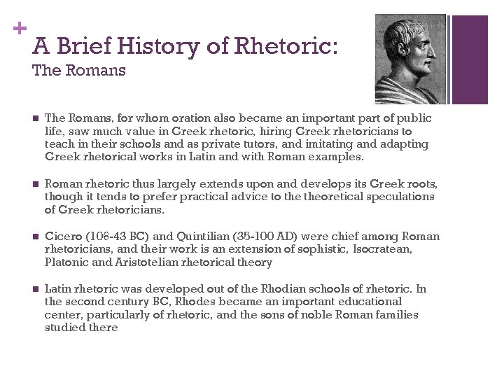 + A Brief History of Rhetoric: The Romans n The Romans, for whom oration