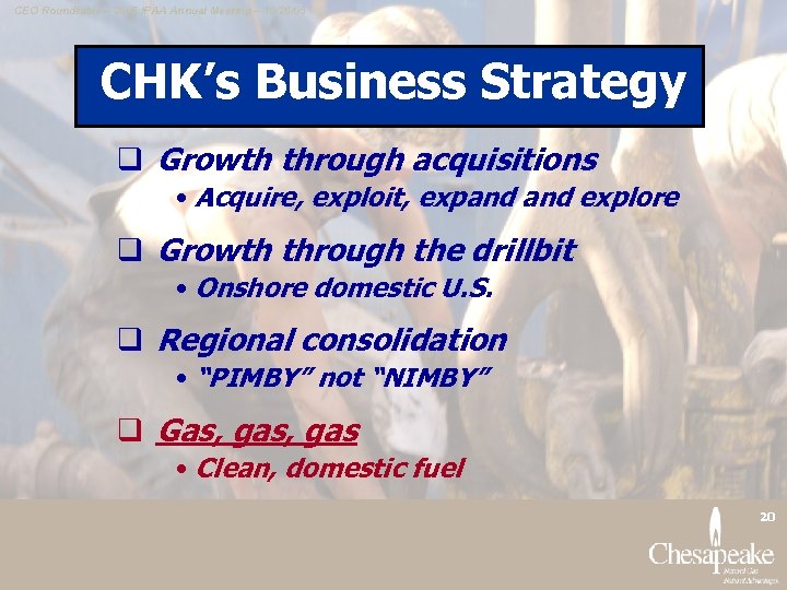 CEO Roundtable – 2005 IPAA Annual Meeting – 10/26/05 CHK’s Business Strategy q Growth