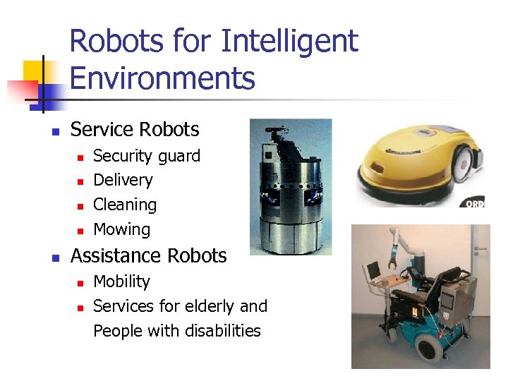 Robots for Intelligent Environments n Service Robots n n n Security guard Delivery Cleaning