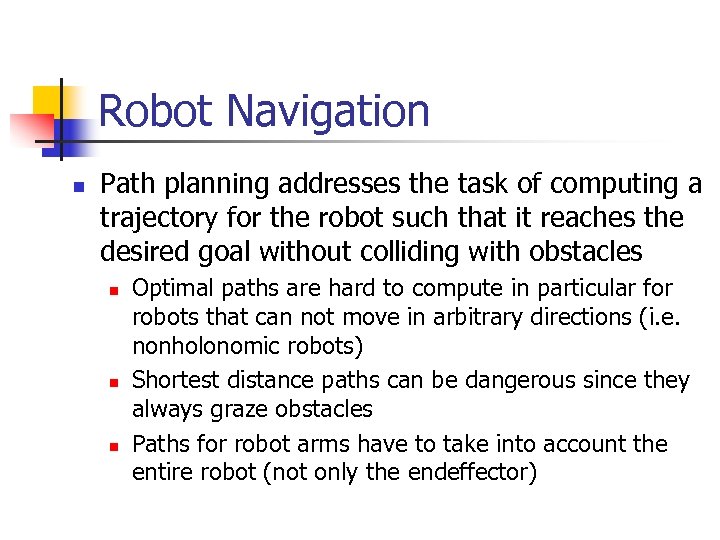 Robot Navigation n Path planning addresses the task of computing a trajectory for the