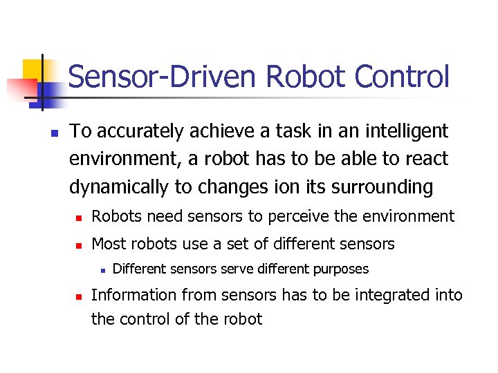 Sensor-Driven Robot Control n To accurately achieve a task in an intelligent environment, a