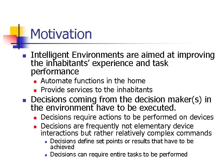 Motivation n Intelligent Environments are aimed at improving the inhabitants’ experience and task performance