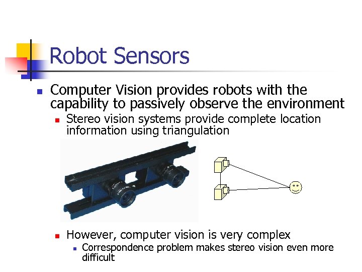 Robot Sensors n Computer Vision provides robots with the capability to passively observe the