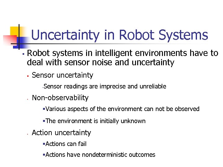 Uncertainty in Robot Systems § Robot systems in intelligent environments have to deal with