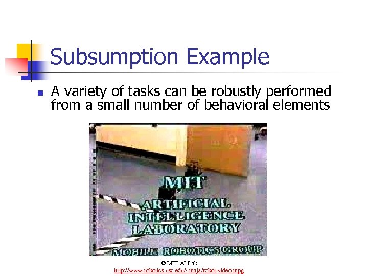 Subsumption Example n A variety of tasks can be robustly performed from a small