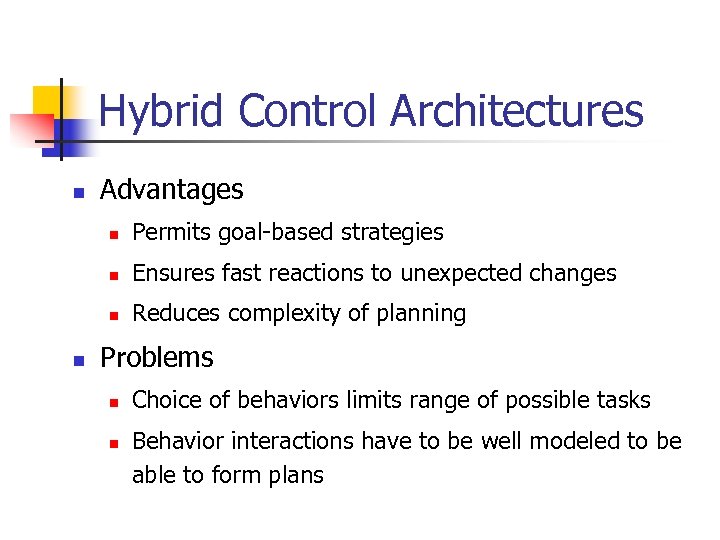 Hybrid Control Architectures n Advantages n n Ensures fast reactions to unexpected changes n
