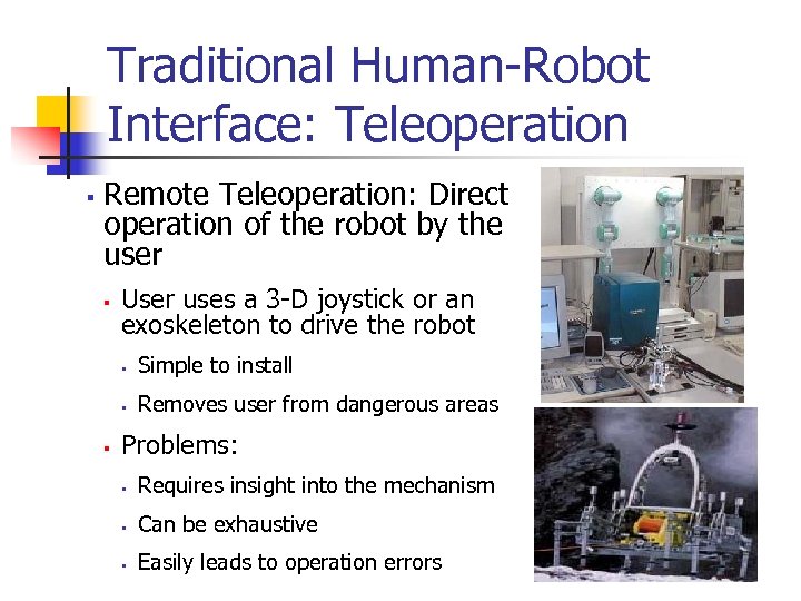 Traditional Human-Robot Interface: Teleoperation § Remote Teleoperation: Direct operation of the robot by the