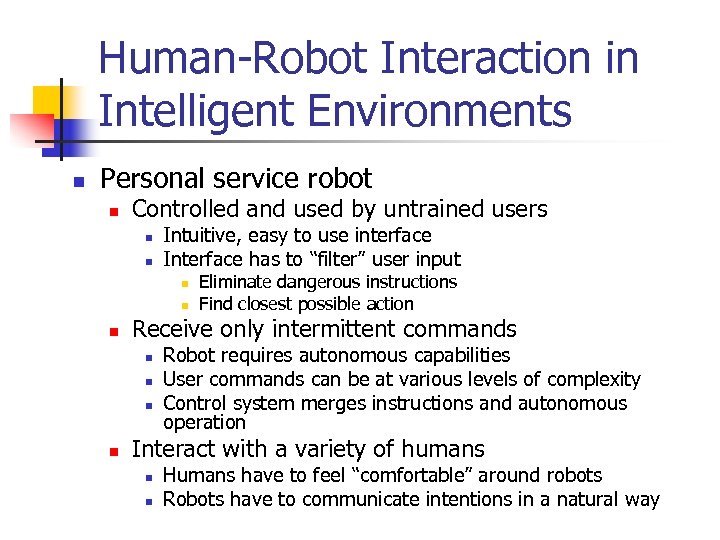 Human-Robot Interaction in Intelligent Environments n Personal service robot n Controlled and used by