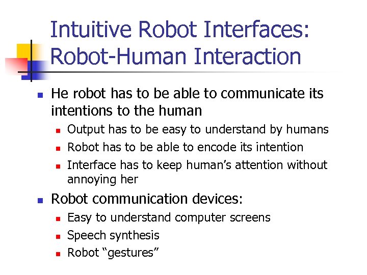 Intuitive Robot Interfaces: Robot-Human Interaction n He robot has to be able to communicate
