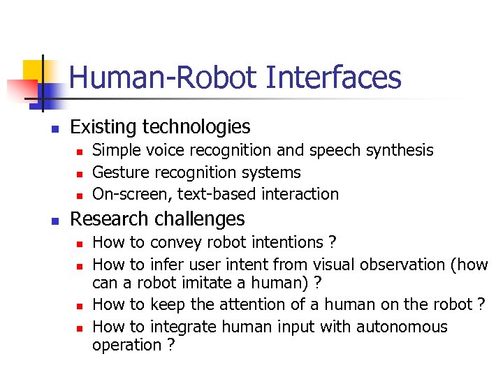 Human-Robot Interfaces n Existing technologies n n Simple voice recognition and speech synthesis Gesture