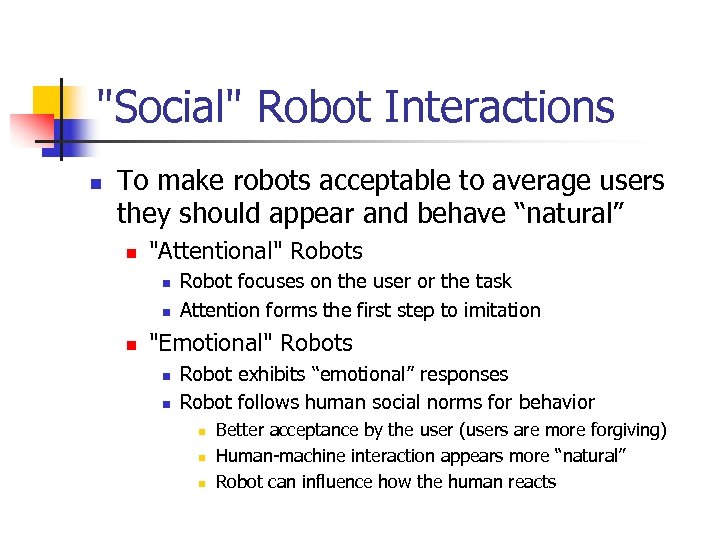 "Social" Robot Interactions n To make robots acceptable to average users they should appear