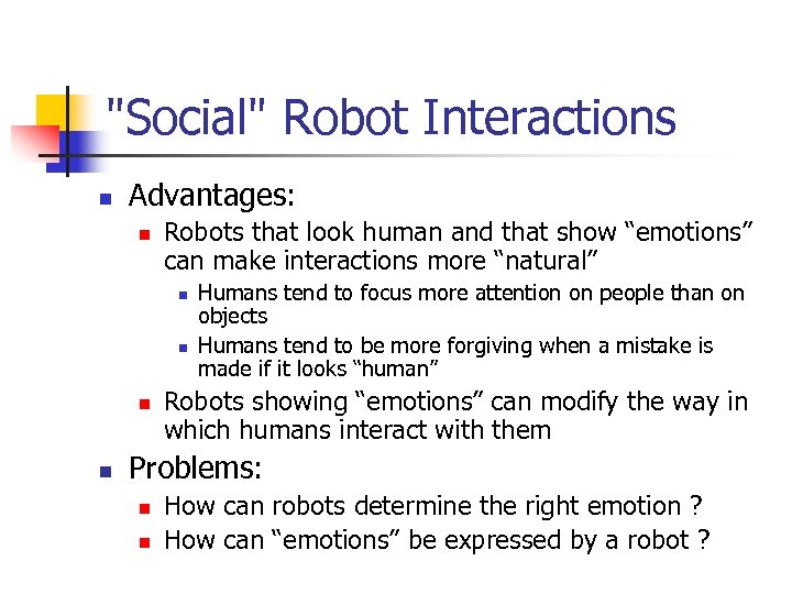 "Social" Robot Interactions n Advantages: n Robots that look human and that show “emotions”
