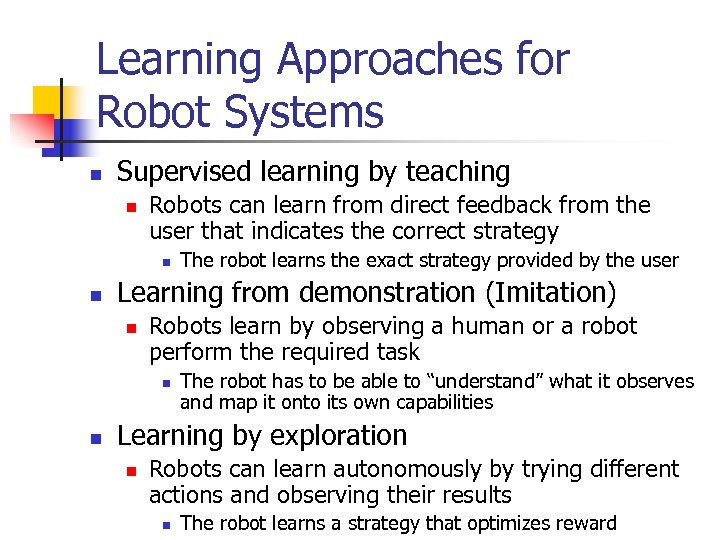Learning Approaches for Robot Systems n Supervised learning by teaching n Robots can learn