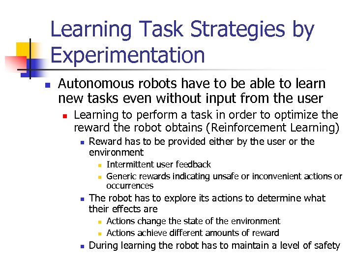 Learning Task Strategies by Experimentation n Autonomous robots have to be able to learn