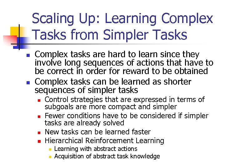 Scaling Up: Learning Complex Tasks from Simpler Tasks n n Complex tasks are hard