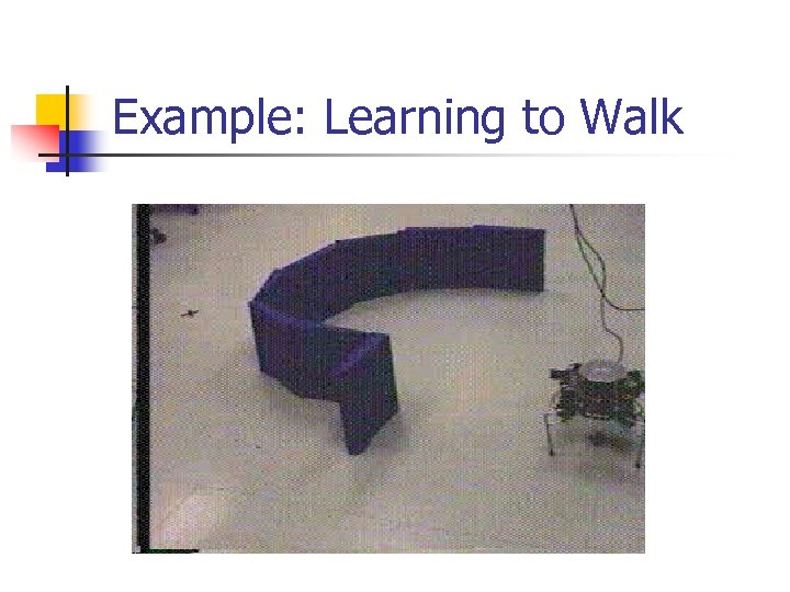 Example: Learning to Walk 
