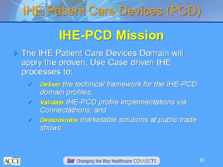 IHE Patient Care Devices (PCD) IHE-PCD Mission Ø The IHE Patient Care Devices Domain