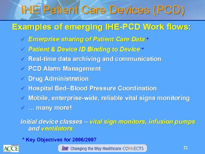 IHE Patient Care Devices (PCD) Examples of emerging IHE-PCD Work flows: ü Enterprise sharing