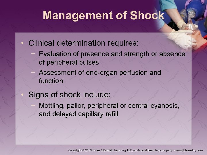 Management of Shock • Clinical determination requires: − Evaluation of presence and strength or