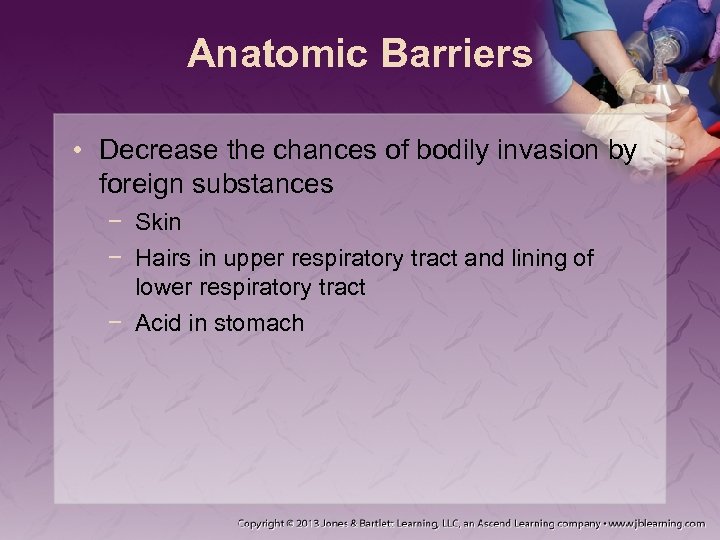 Anatomic Barriers • Decrease the chances of bodily invasion by foreign substances − Skin