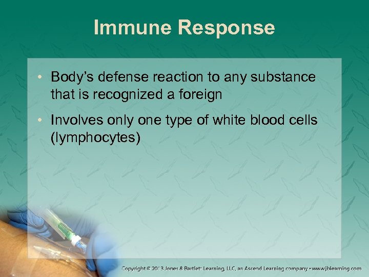 Immune Response • Body’s defense reaction to any substance that is recognized a foreign
